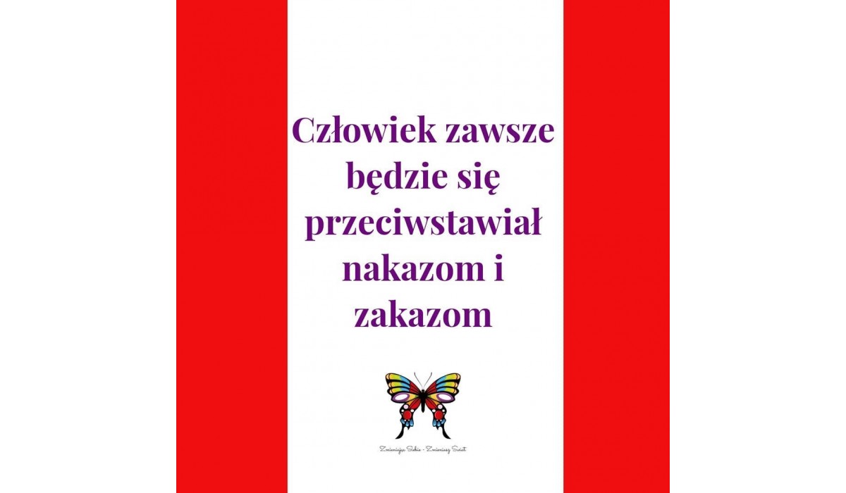 Człowiek zawsze będzie się przeciwstawiał nakazom i zakazom Człowiek zawsze będzie się przeciwstawiał nakazom i zakazom