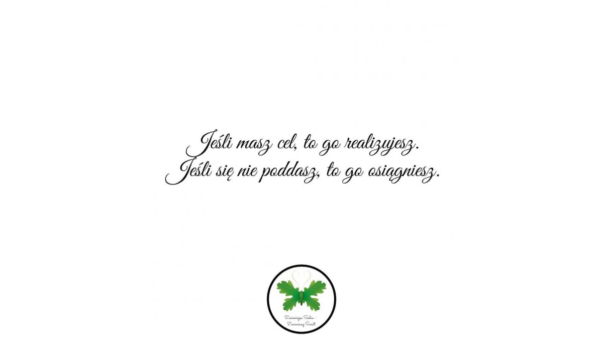 Posiadanie celu, to jedno. Jego realizacja, to drugie.